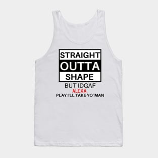 Straight Outta Shape But IDGAF Tank Top